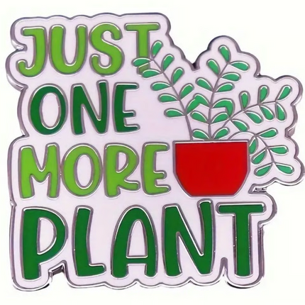 Just One More Plant Enamel Pin – Funny Plant Lover Pin