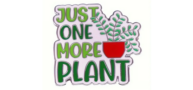 Just One More Plant Enamel Pin – Funny Plant Lover Pin